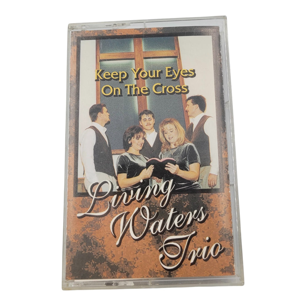Living Waters Trio – Keep Your Eyes On The Cross (Gospel Cassette, Tested)