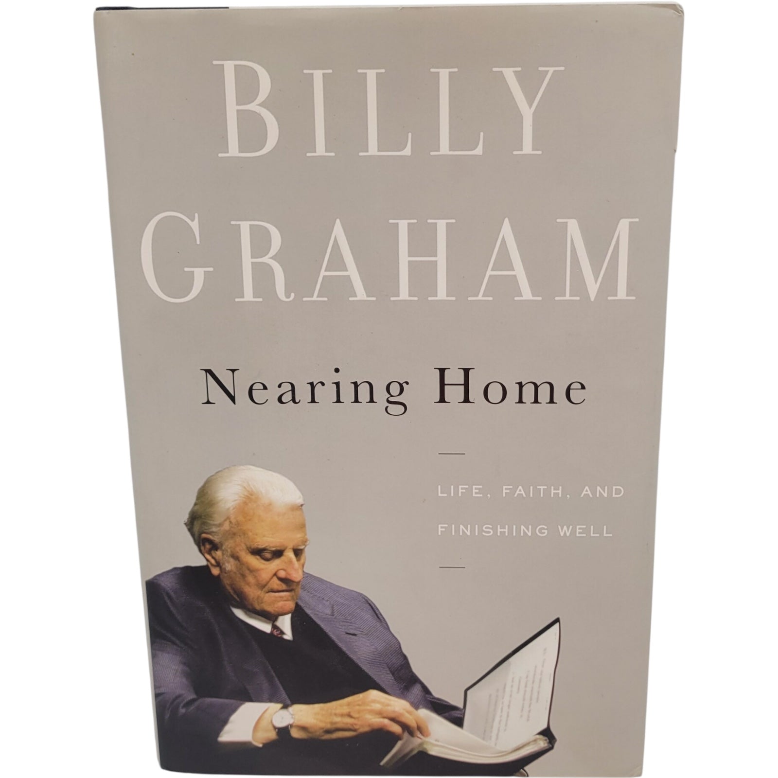 Nearing Home: Life, Faith, and Finishing Well by Billy Graham – Hardcover